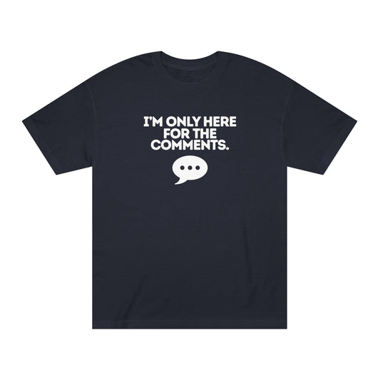 I'm Only Here for the Comments Unisex Classic Tee - Casual Everyday Wear, Gift for Him/Her, Summer Style, Comfortable Fashion, Graphic Tee