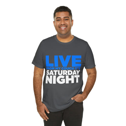 Live from My Couch It's Saturday Night Unisex Jersey Short Sleeve Tee